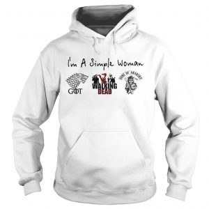 Im a simple woman I love Game of Thrones Walking Dead and Sons of Anarchy Hoodie