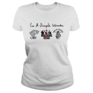Im a simple woman I love Game of Thrones Walking Dead and Sons of Anarchy Ladies Tee