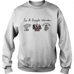Im a simple woman I love Game of Thrones Walking Dead and Sons of Anarchy Sweatshirt