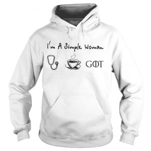 Im a simple woman I love nurse coffee and Game of Thrones Hoodie