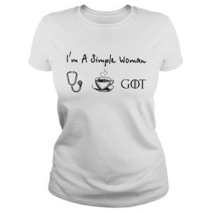Im a simple woman I love nurse coffee and Game of Thrones Ladies Tee