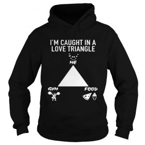 Im caught in a love triangle me gym and food Hoodie