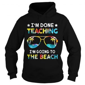Im done teaching Im going to the beach Hoodie