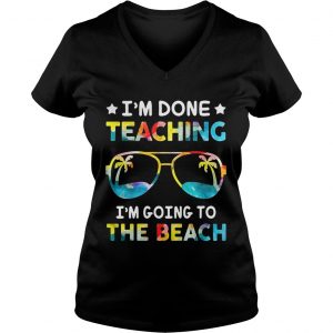 Im done teaching Im going to the beach Ladies Vneck