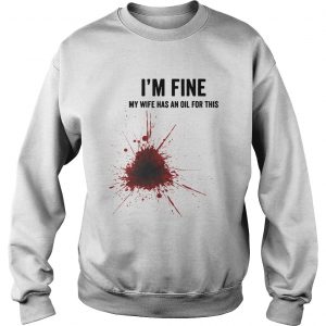 Im fine my wife has an oil for this Sweatshirt