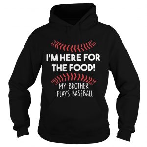 Im here for the food my brother plays baseball Hoodie