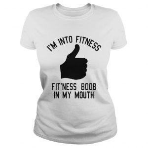 Im into fitness fitness boob in my mouth Ladies Tee