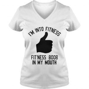 Im into fitness fitness boob in my mouth Ladies Vneck