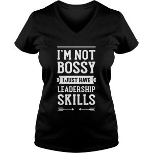 Im not bossy I just have leadership skills Ladies Vneck