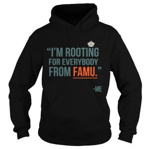 Im rooting for everybody from famu me Hoodie