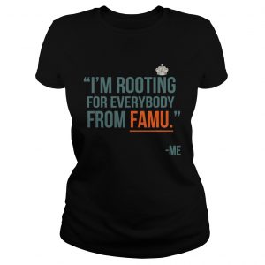 Im rooting for everybody from famu me Ladies Tee