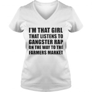 Im that girl that listens to gangster rap on the way to the farmers market Ladies Vneck