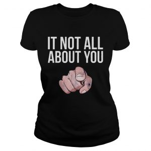 It Not All About You Ladies Tee
