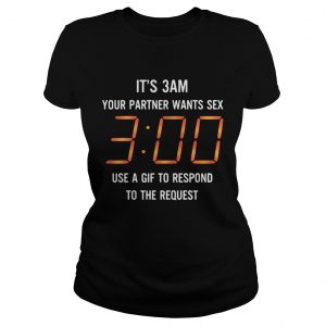 Its 3 am your partner wants sex 3 00 use a gif to respond to the request Ladies Tee