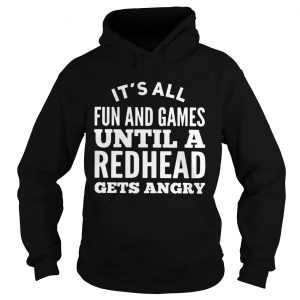 Its all fun and games until a redhead gets angry Hoodie