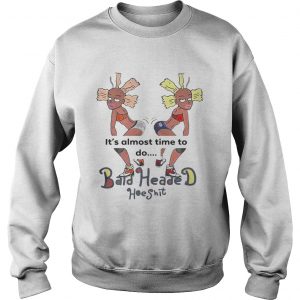 Its almost time to do Bald Heade Hoeshit Sweatshirt