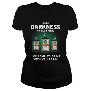 Jagermeirter hello darkness my old friend Ive come to drink Ladies Tee