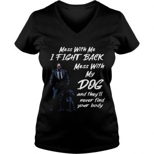 John Wick Mess With My Dog Theyll Never Find Your Body Ladies Vneck