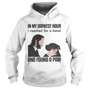 John Wick in my darkest hour I reached for a hand and found a paw Hoodie