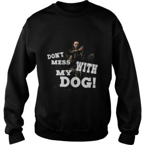 John wick dont mess with my dog Sweatshirt