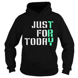 Just For Today Hoodie