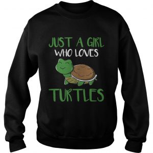 Just a girl who loves turtles Sweatshirt