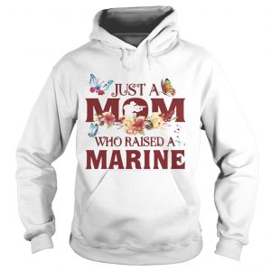 Just a mom who raised a marine Hoodie