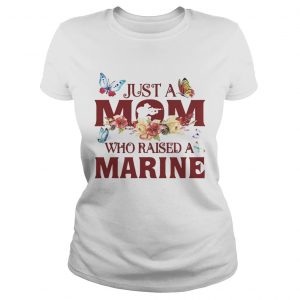Just a mom who raised a marine Ladies Tee