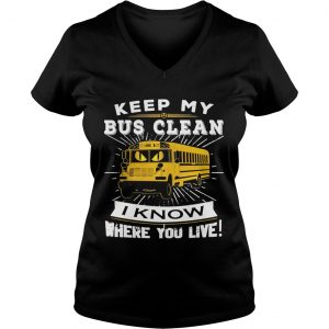 Keep my bus clean I know where you live Ladies Vneck