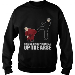 Kicking Bishop Brennan up the arse Sweatshirt