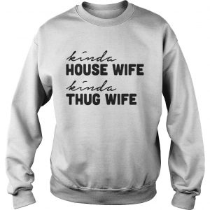 Kinda house wife kinda thug wife Sweatshirt