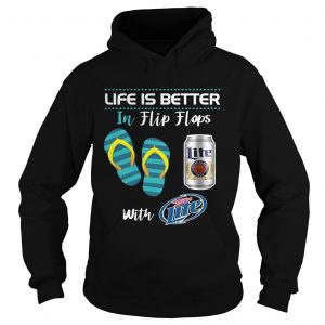 Life Is Better In Flip Flops With Miller Lite Beer Hoodie