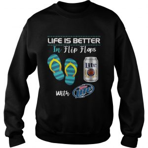 Life Is Better In Flip Flops With Miller Lite Beer Sweatshirt