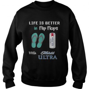 Life is better in flipflops with Michelob Ultra Sweatshirt
