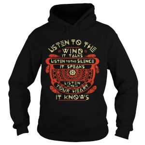 Listen to the wind it talks listen to the silence it speaks listen to your heart it knows Hoodie