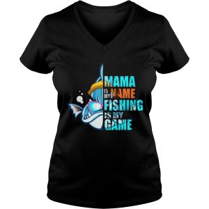 Mama Is My Name Fishing Is My Game Ladies Vneck