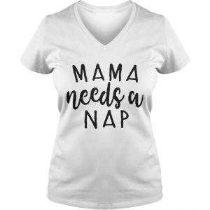 Mama needs a nap Aint nobody got time for naps Ladies Vneck