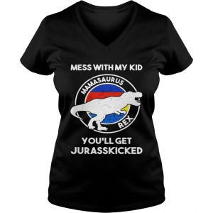 Mess with my kid mamasaurus rex youll get jurasskicked Ladies Vneck