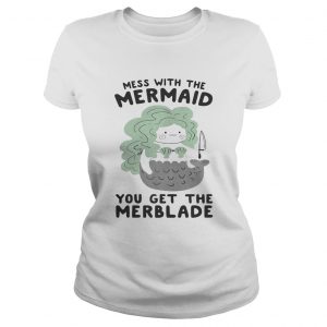 Mess with the mermaid you get the Merblade Ladies Tee