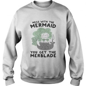 Mess with the mermaid you get the Merblade Sweatshirt