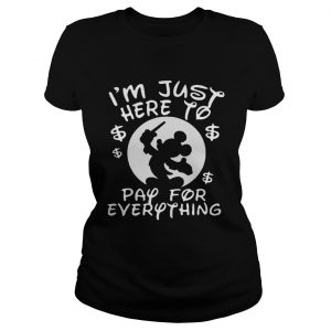 Mickey Mouse Disney Im just here to pay for everything Ladies Tee