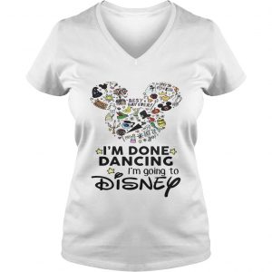 Mickey Mouse Im done dancing Im going to Disney Ladies Vneck