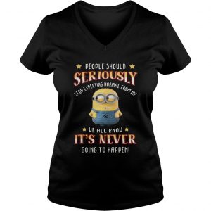 Minions people should seriously stop expecting normal from me Ladies Vneck