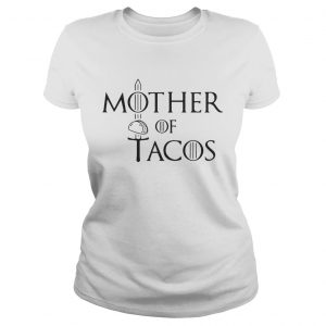Mother of Tacos Game of Thrones Ladies Tee