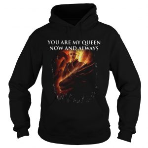 Mother of dragon you are my queen now and always Hoodie