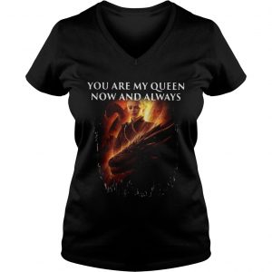 Mother of dragon you are my queen now and always Ladies Vneck