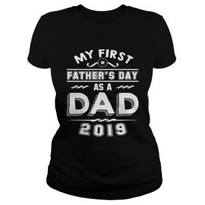 My First Fathers Day As A Dad 2019 Ladies Tee
