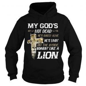 My Gods Not DeadHes Surely AliveRoarin Like A Lion Hoodie