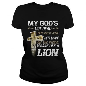 My Gods Not DeadHes Surely AliveRoarin Like A Lion Ladies Tee