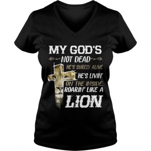 My Gods Not DeadHes Surely AliveRoarin Like A Lion Ladies Vneck